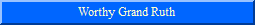 Worthy Grand Ruth